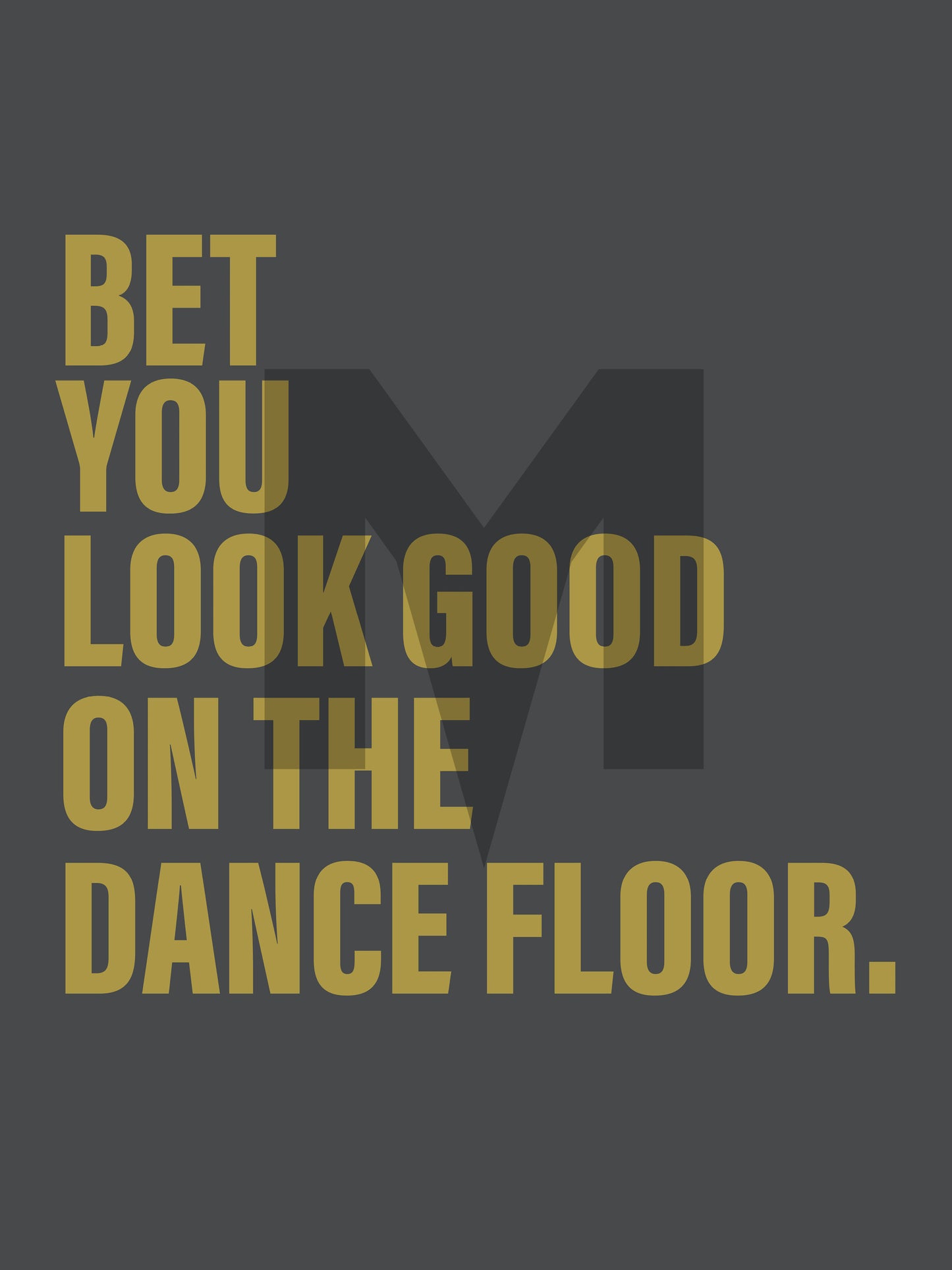 I Bet You Look Good On The Dance Floor