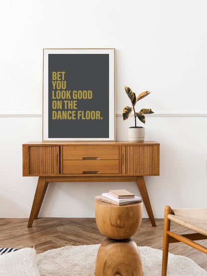 I Bet You Look Good on the Dancefloor Art Print